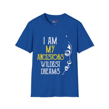 Load image into Gallery viewer, My Ancestors Wildest Dreams Unisex Softstyle T-Shirt