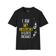 Load image into Gallery viewer, My Ancestors Wildest Dreams Unisex Softstyle T-Shirt