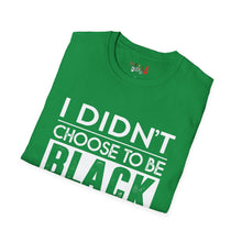 Load image into Gallery viewer, I didn't choose to be black Unisex Softstyle T-Shirt