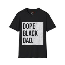 Load image into Gallery viewer, Dope Black Dad Unisex Softstyle T-Shirt