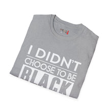 Load image into Gallery viewer, I didn't choose to be black Unisex Softstyle T-Shirt