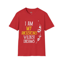 Load image into Gallery viewer, My Ancestors Wildest Dreams Unisex Softstyle T-Shirt