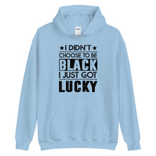 Load image into Gallery viewer, I didn't choose to be black. I just got lucky. (black letters)