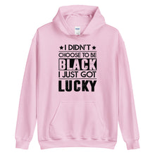 Load image into Gallery viewer, I didn't choose to be black. I just got lucky. (black letters)