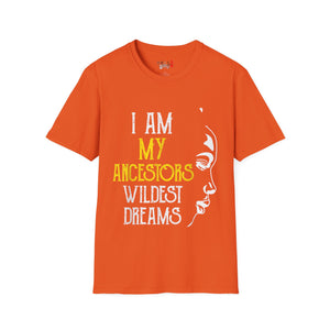 My Ancestors Wildest Dreams Unisex Softstyle T-Shirt