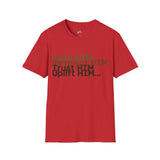 Love HIM Uplift HIM Unisex Softstyle T-Shirt