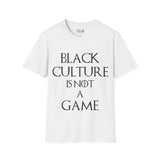 Black Culture Is NOT a Game Unisex Softstyle T-Shirt