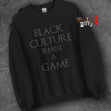 Black Culture is Not a Game Unisex Sweatshirt