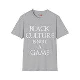 Black Culture Is NOT a Game Unisex Softstyle T-Shirt