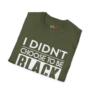 I didn't choose to be black Unisex Softstyle T-Shirt