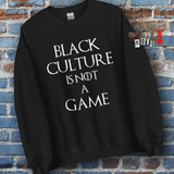 Black Culture is Not a game (W) Unisex Sweatshirt