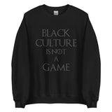 Black Culture is Not a Game Unisex Sweatshirt