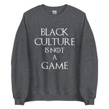 Black Culture is Not a game (W) Unisex Sweatshirt
