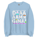 Daaaaamn Gina Unisex Sweatshirt