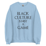 Black Culture is Not a Game Unisex Sweatshirt