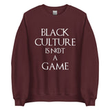 Black Culture is Not a game (W) Unisex Sweatshirt