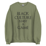 Black Culture is Not a Game Unisex Sweatshirt