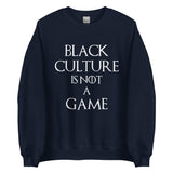Black Culture is Not a game (W) Unisex Sweatshirt