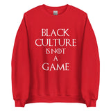 Black Culture is Not a game (W) Unisex Sweatshirt