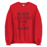 Black Culture is Not a Game Unisex Sweatshirt