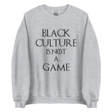 Black Culture is Not a Game Unisex Sweatshirt