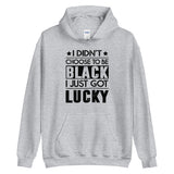 I didn't choose to be black. I just got lucky. (black letters)