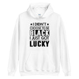 I didn't choose to be black. I just got lucky. (black letters)